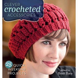Clever Crocheted Accessories: 25 Quick Weekend Projects (Paperback)